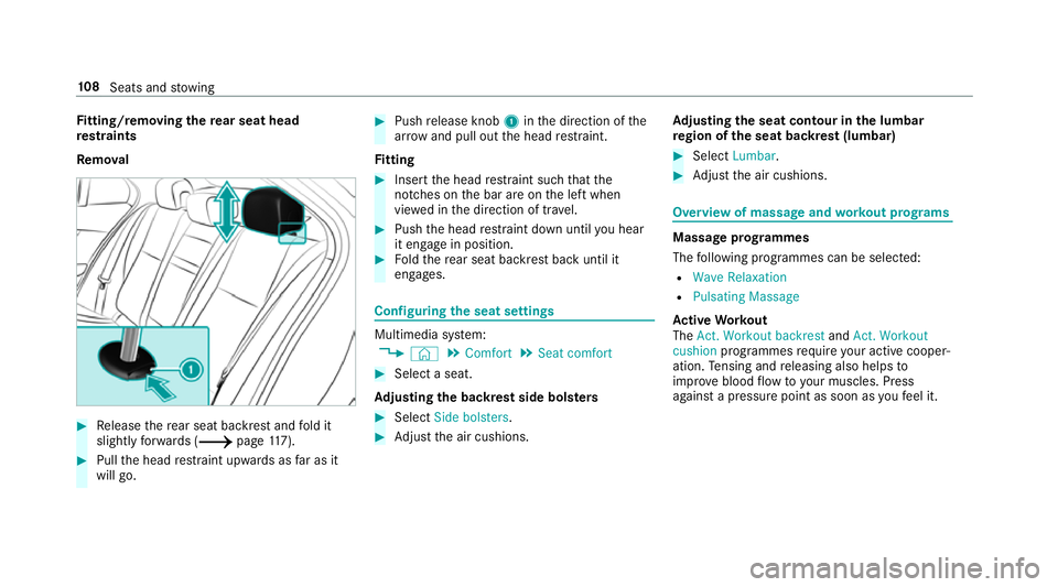 MERCEDES-BENZ C-CLASS SALOON 2018 Owners Manual Fi
tting/ removing the rear seat head
re stra ints
Re mo val 0007
Release there ar seat backrest and fold it
slight lyforw ards (0013 page117). 0007
Pull the head restra int upwards as far as it
will MERCEDES-BENZ C-CLASS SALOON 2018 Owners Manual Fi
tting/ removing the rear seat head
re stra ints
Re mo val 0007
Release there ar seat backrest and fold it
slight lyforw ards (0013 page117). 0007
Pull the head restra int upwards as far as it
will