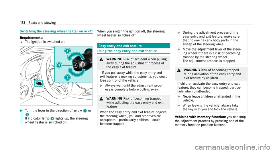 MERCEDES-BENZ C-CLASS SALOON 2018  Owners Manual Switching
thest eering wheel heater on or off Re
quirements:
R The ignition is switched on. 0007
Turn the le ver in the direction of ar row1or
2.
If indicator lamp 3lights up, thesteering
wheel heater