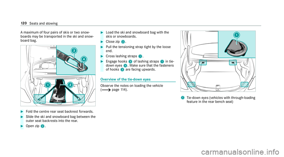 MERCEDES-BENZ C-CLASS SALOON 2018 Owners Manual A maximum of
four pairs of skis or two sn ow‐
boards may be transpor ted in the ski and snow‐
board bag. 0007
Foldthe cent re rear seat backrest forw ards. 0007
Slide the ski and snowboard bag bet MERCEDES-BENZ C-CLASS SALOON 2018 Owners Manual A maximum of
four pairs of skis or two sn ow‐
boards may be transpor ted in the ski and snow‐
board bag. 0007
Foldthe cent re rear seat backrest forw ards. 0007
Slide the ski and snowboard bag bet