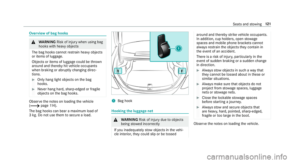 MERCEDES-BENZ C-CLASS SALOON 2018 Owners Manual Overview of bag hooks
000A
WARNING Risk of inju rywhen using bag
hooks with heavy objects
The bag hooks cannot restra in heavy objects
or items of luggage.
Objects or items of luggage could be thrown
MERCEDES-BENZ C-CLASS SALOON 2018 Owners Manual Overview of bag hooks
000A
WARNING Risk of inju rywhen using bag
hooks with heavy objects
The bag hooks cannot restra in heavy objects
or items of luggage.
Objects or items of luggage could be thrown