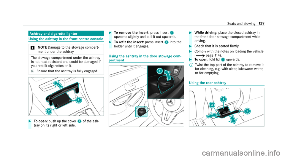 MERCEDES-BENZ C-CLASS SALOON 2018 Owners Manual Asht
ray and cigar ette lighter Using
the ashtr ayinthe front centre console 000E
NO
TEDama getothestow age compart‐
ment under the ashtr ay The
stow age compartment under the ashtray
is not heat re MERCEDES-BENZ C-CLASS SALOON 2018 Owners Manual Asht
ray and cigar ette lighter Using
the ashtr ayinthe front centre console 000E
NO
TEDama getothestow age compart‐
ment under the ashtr ay The
stow age compartment under the ashtray
is not heat re