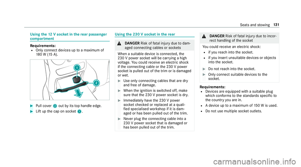 MERCEDES-BENZ C-CLASS SALOON 2018 Owners Manual Using
the12 V so cket inthere ar passenger
comp artment Re
quirements:
R Only connect devices up toa maximum of
18 0 W (15 A). 0007
Pull co ver2 out byits top handle edge. 0007
Lift up the cap on soc MERCEDES-BENZ C-CLASS SALOON 2018 Owners Manual Using
the12 V so cket inthere ar passenger
comp artment Re
quirements:
R Only connect devices up toa maximum of
18 0 W (15 A). 0007
Pull co ver2 out byits top handle edge. 0007
Lift up the cap on soc