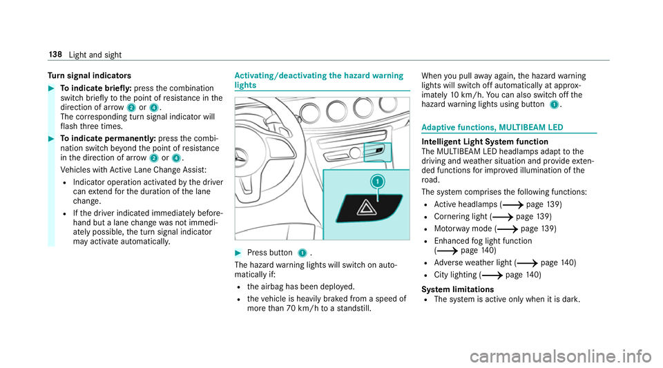 MERCEDES-BENZ C-CLASS SALOON 2018 Owners Manual Tu
rn signal indicators 0007
Toindicate briefl y:press the combination
switch briefly tothe point of resis tance in the
direction of ar row2or4.
The cor responding turn signal indicator will
fl ash th MERCEDES-BENZ C-CLASS SALOON 2018 Owners Manual Tu
rn signal indicators 0007
Toindicate briefl y:press the combination
switch briefly tothe point of resis tance in the
direction of ar row2or4.
The cor responding turn signal indicator will
fl ash th