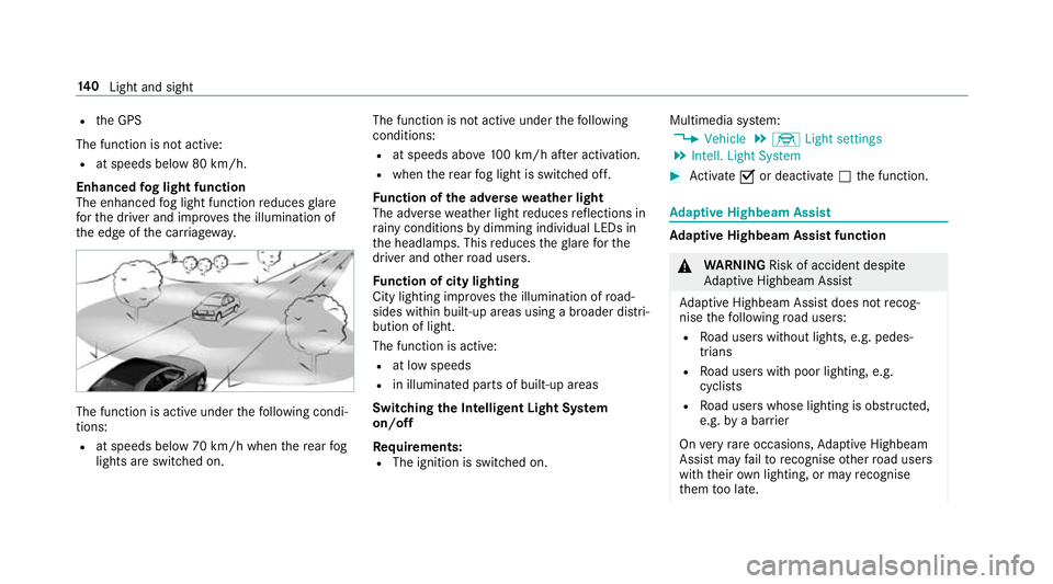 MERCEDES-BENZ C-CLASS SALOON 2018 Owners Manual R
the GPS
The function is not active: R at speeds below 80 km/h.
Enhanced fog light function
The enhanced fog light function reduces glare
fo rth e driver and impr ovesth e illumination of
th e edge o MERCEDES-BENZ C-CLASS SALOON 2018 Owners Manual R
the GPS
The function is not active: R at speeds below 80 km/h.
Enhanced fog light function
The enhanced fog light function reduces glare
fo rth e driver and impr ovesth e illumination of
th e edge o