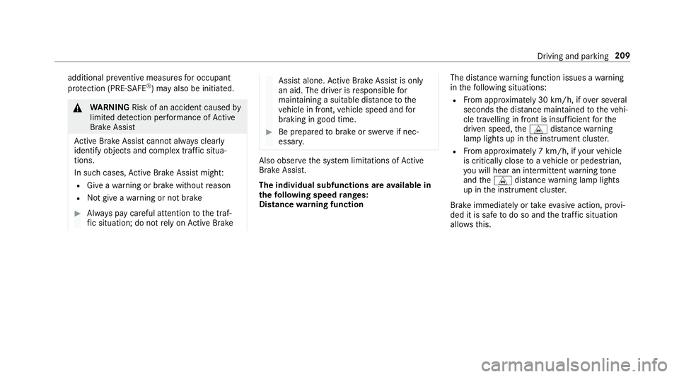MERCEDES-BENZ C-CLASS SALOON 2018 Owners Guide additional pr
eventive measu resfo r occupant
pr otection (PRE-SAFE ®
) may also be initiated. 000A
WARNING Risk of an accident caused by
limited de tection per form ance of Active
Brake Assi st
Ac t