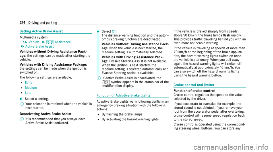 MERCEDES-BENZ C-CLASS SALOON 2018 Owners Guide Setting
Active Brake Assi stMultimedia sy
stem:
0018 Vehicle 0019
k Assistance
0019 Active Brake Assist
Ve hicles without Driving Assistance Pack‐
age: the settings can be made af terst arting the
v
