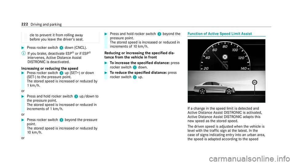 MERCEDES-BENZ C-CLASS SALOON 2018  Owners Manual cle
topreve nt it from rolling away
before you lea vethe driver's seat. 0007
Press rocker switch 4down (CNCL).
0009 Ifyo u brake, deactivate ESP ®
or if ESP ®
inter venes, Active Dis tance Assi 