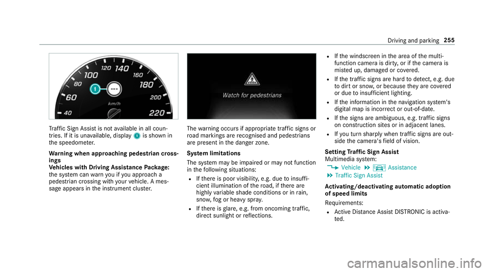 MERCEDES-BENZ C-CLASS SALOON 2018 Owners Manual Tr
af fic Sign Assi stis not available in all coun‐
tries. If it is una vailable, display 1is shown in
th e speedome ter.
Wa rning when app roaching pedestrian cross‐
ings
Ve hicles with Driving A MERCEDES-BENZ C-CLASS SALOON 2018 Owners Manual Tr
af fic Sign Assi stis not available in all coun‐
tries. If it is una vailable, display 1is shown in
th e speedome ter.
Wa rning when app roaching pedestrian cross‐
ings
Ve hicles with Driving A