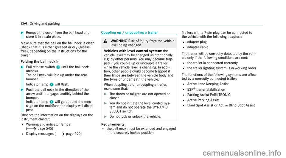 MERCEDES-BENZ C-CLASS SALOON 2018  Owners Manual 0007
Remo vethe co ver from the ball head and
st ore it in a safe place.
Make sure that the ball on the ball neck is clean.
Check that it is either greased or dr y (grease-
free), depending on the ins