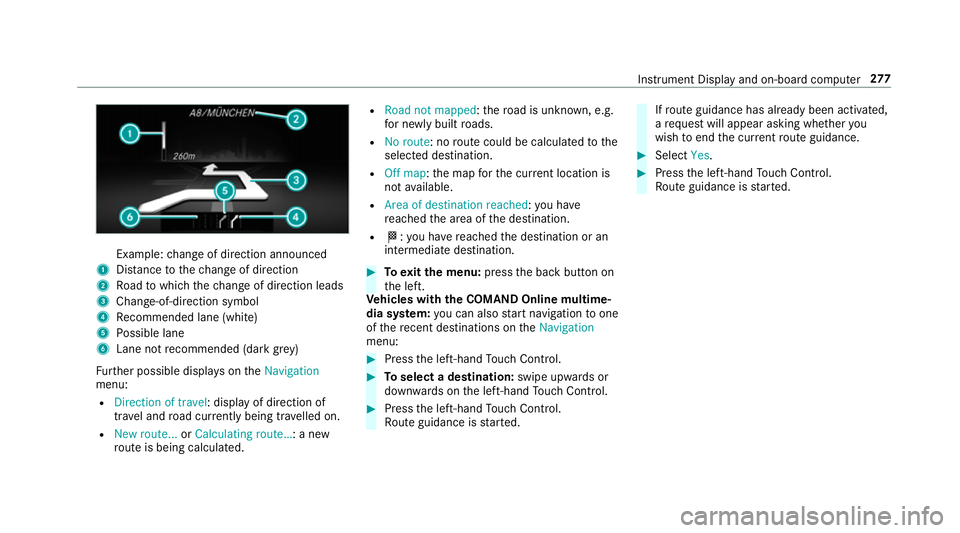 MERCEDES-BENZ C-CLASS SALOON 2018  Owners Manual Example:
change of direction announced
1 Distance tothech ange of direction
2 Road towhich thech ange of direction leads
3 Chan ge-of-direction symbol
4 Recommended lane (white)
5 Possible lane
6 Lane