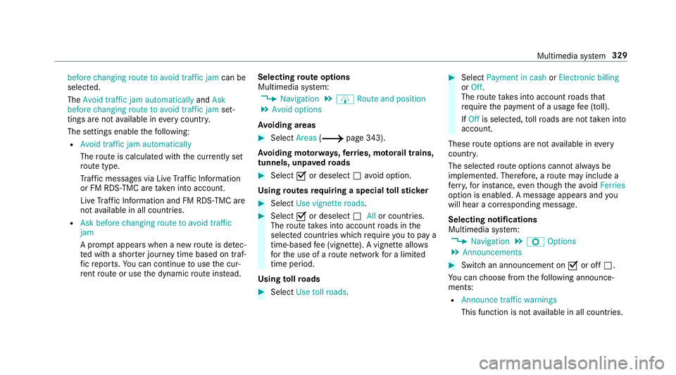 MERCEDES-BENZ C-CLASS SALOON 2018 Owners Manual before changing route to avoid traffic jam
can be
selected.
The Avoid traffic jam automatically andAsk
before changing route to avoid traffic jam set‐
tings are not available in everycountr y.
The s MERCEDES-BENZ C-CLASS SALOON 2018 Owners Manual before changing route to avoid traffic jam
can be
selected.
The Avoid traffic jam automatically andAsk
before changing route to avoid traffic jam set‐
tings are not available in everycountr y.
The s