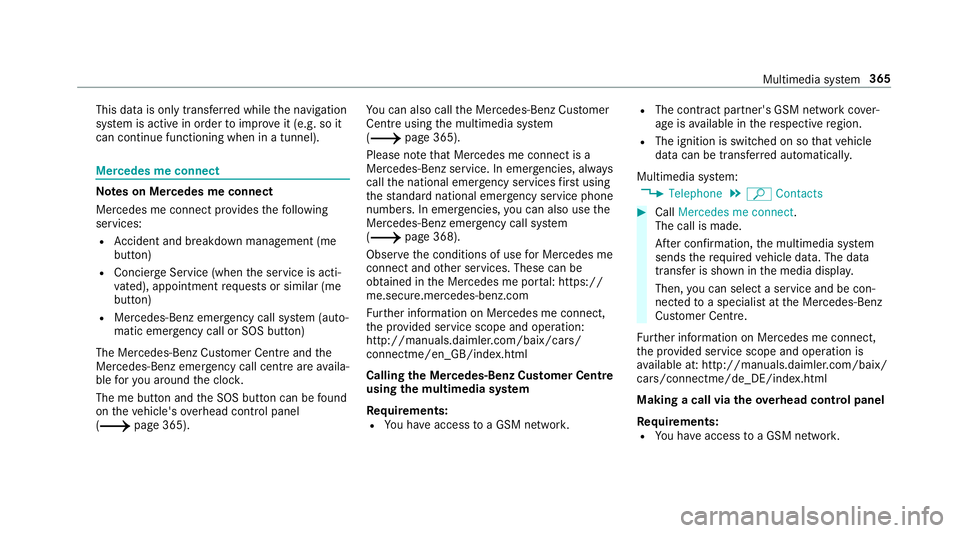 MERCEDES-BENZ C-CLASS SALOON 2018  Owners Manual This data is only transfer
red while the navigation
sy stem is active in order toimpr oveit (e.g. so it
can continue functioning when in a tunnel). Mercedes me connect
Note
s on Mercedes me connect
Me