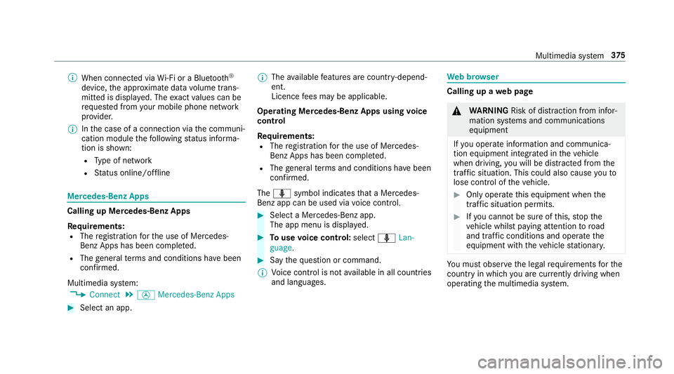 MERCEDES-BENZ C-CLASS SALOON 2018  Owners Manual 0009
When connected via Wi-Fi or a Blu etoo th®
device, the appr oximate data volume trans‐
mit ted is displa yed. The exact values can be
re qu ested from your mobile phone network
pr ov ider.
000