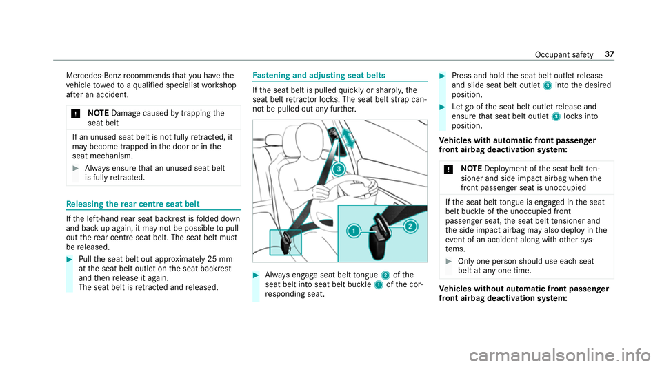 MERCEDES-BENZ C-CLASS SALOON 2018  Owners Manual Mercedes-Benz
recommends that you ha vethe
ve hicle towe dto aqu alified specialist workshop
af te r an accident.
000E NO
TEDama gecaused bytrapping the
seat belt If an unused seat belt is not fully
r