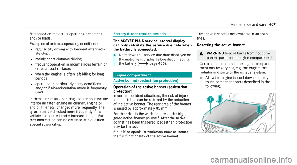 MERCEDES-BENZ C-CLASS SALOON 2018  Owners Manual fi
ed based on the actual operating conditions
and/or loads.
Examples of arduous operating conditions:
R regular city driving with frequent intermedi‐
ate stops
R mainly short-dis tance driving
R fr