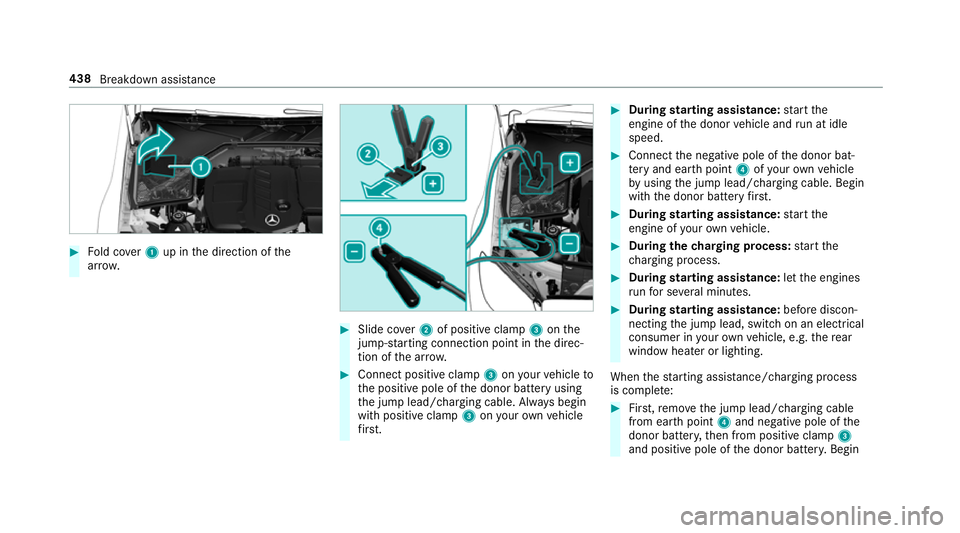 MERCEDES-BENZ C-CLASS SALOON 2018  Owners Manual 0007
Fold co ver1 up in the direction of the
ar row. 0007
Slide co ver2 of positive clamp 3onthe
jump-s tarting connection point in the direc‐
tion of the ar row. 0007
Connect positive clamp 3onyour