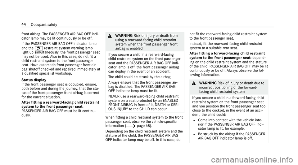 MERCEDES-BENZ C-CLASS SALOON 2018 Service Manual front airbag. The
PASSENGER AIR BAG OFF indi‐
cator lamp may be lit continuously or be off.
If th ePA SSENGER AIR BAG OFF indicator lamp
and the0075 restra int sy stem warning lamp
light up simultan MERCEDES-BENZ C-CLASS SALOON 2018 Service Manual front airbag. The
PASSENGER AIR BAG OFF indi‐
cator lamp may be lit continuously or be off.
If th ePA SSENGER AIR BAG OFF indicator lamp
and the0075 restra int sy stem warning lamp
light up simultan