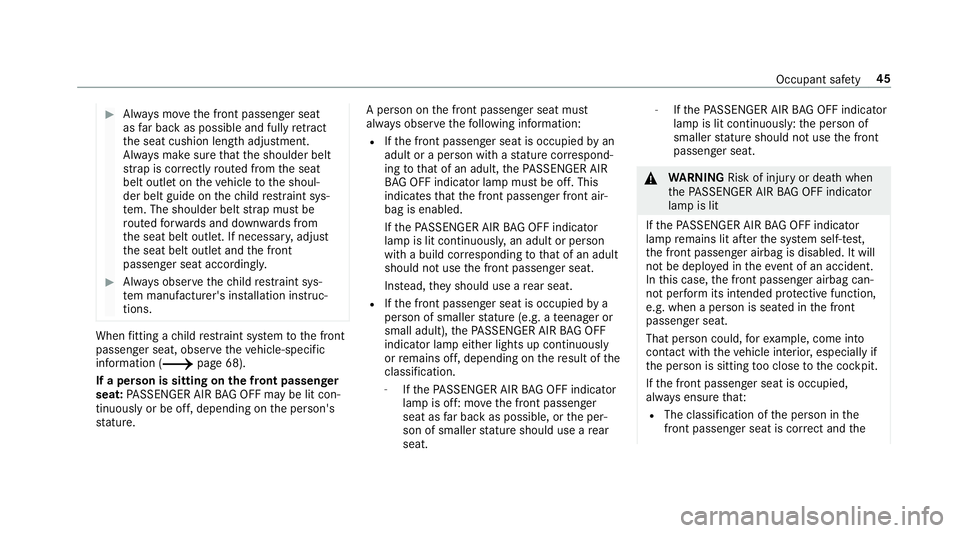 MERCEDES-BENZ C-CLASS SALOON 2018 Service Manual 0007
Alw ays mo vethe front passenger seat
as far back as possible and fully retract
th e seat cushion length adjustment.
Alw ays make sure that the shoulder belt
st ra p is cor rectly routed from the MERCEDES-BENZ C-CLASS SALOON 2018 Service Manual 0007
Alw ays mo vethe front passenger seat
as far back as possible and fully retract
th e seat cushion length adjustment.
Alw ays make sure that the shoulder belt
st ra p is cor rectly routed from the
