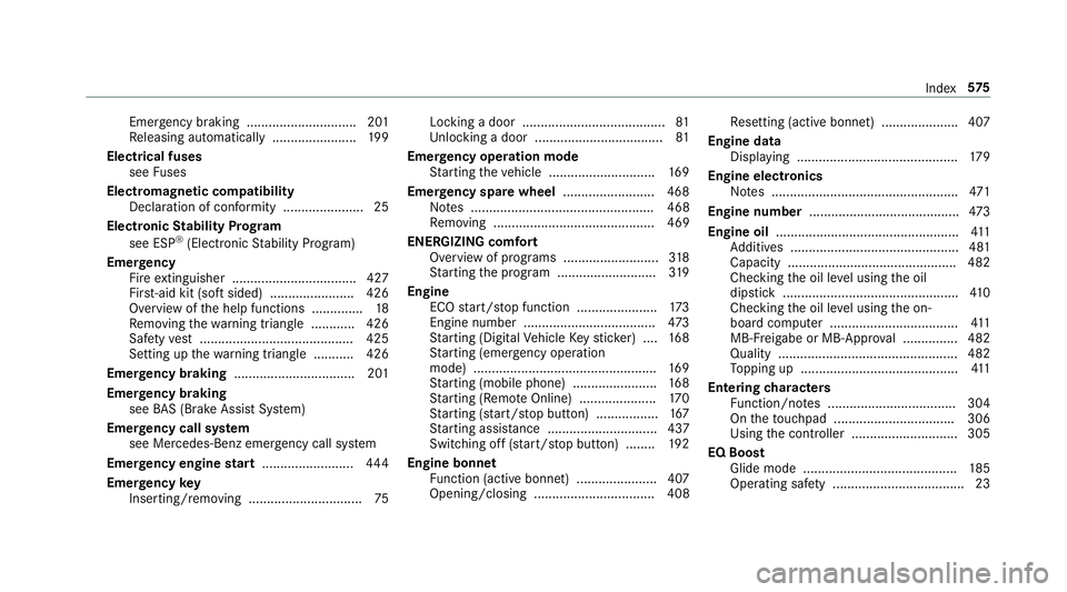 MERCEDES-BENZ C-CLASS SALOON 2018 Owners Manual Emergency braking .............................. 201
Re leasing automatically ...................... .199
Electrical fuses see Fuses
Electromagnetic compatibility Declaration of conformity ........... MERCEDES-BENZ C-CLASS SALOON 2018 Owners Manual Emergency braking .............................. 201
Re leasing automatically ...................... .199
Electrical fuses see Fuses
Electromagnetic compatibility Declaration of conformity ...........
