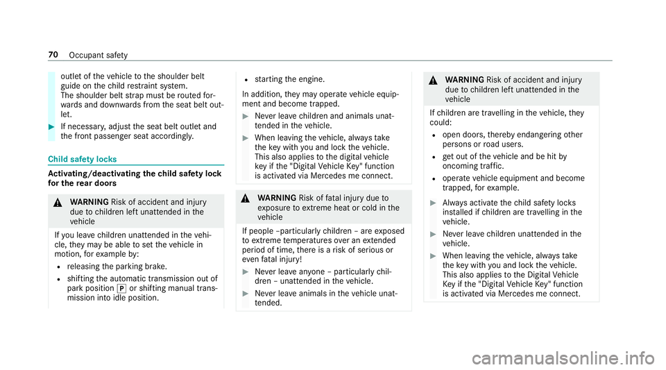 MERCEDES-BENZ C-CLASS SALOON 2018  Owners Manual outlet of
theve hicle tothe shoulder belt
guide on thech ild restra int sy stem.
The shoulder belt stra p must be routed for‐
wa rds and down wards from the seat belt out‐
let. 0007
If necessar y,