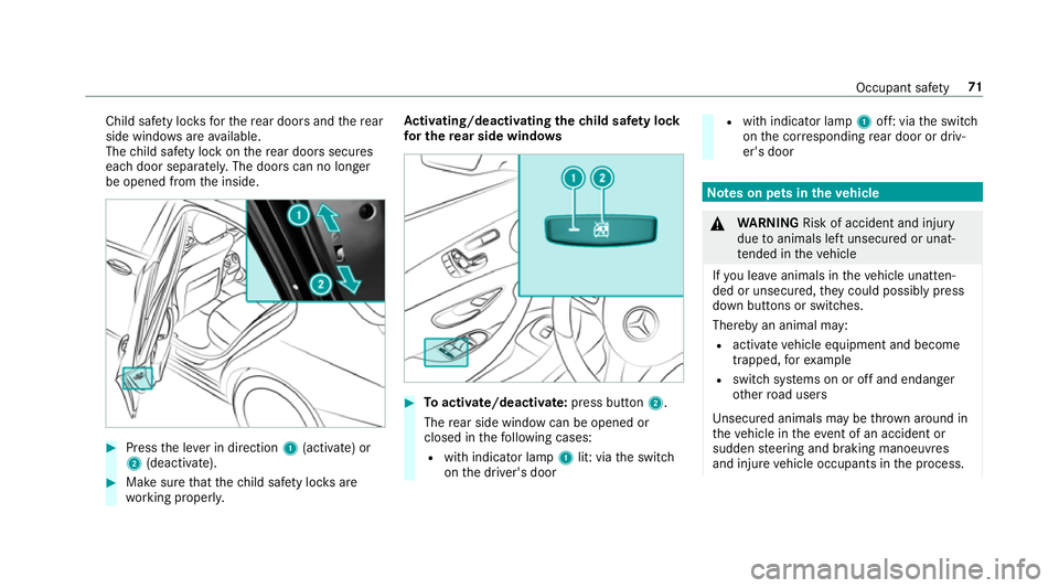 MERCEDES-BENZ C-CLASS SALOON 2018  Owners Manual Child saf
ety loc ksforth ere ar doors and there ar
side wind owsareavailable.
The child saf ety lock on there ar doors secures
each door separatel y.The doors can no longer
be opened from the inside.