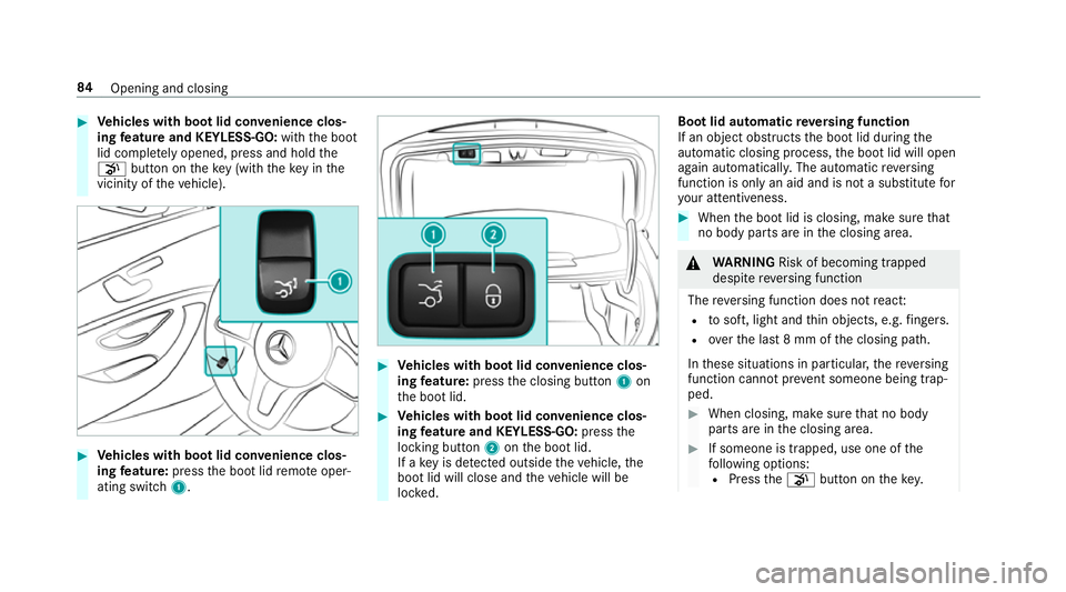 MERCEDES-BENZ C-CLASS SALOON 2018 Manual Online 0007
Vehicles with boot lid conve nience clos‐
ing feature and KEYLESS-GO: withthe boot
lid comple tely opened, press and hold the
008B button on theke y (with theke y in the
vicinity of theve hicle MERCEDES-BENZ C-CLASS SALOON 2018 Manual Online 0007
Vehicles with boot lid conve nience clos‐
ing feature and KEYLESS-GO: withthe boot
lid comple tely opened, press and hold the
008B button on theke y (with theke y in the
vicinity of theve hicle