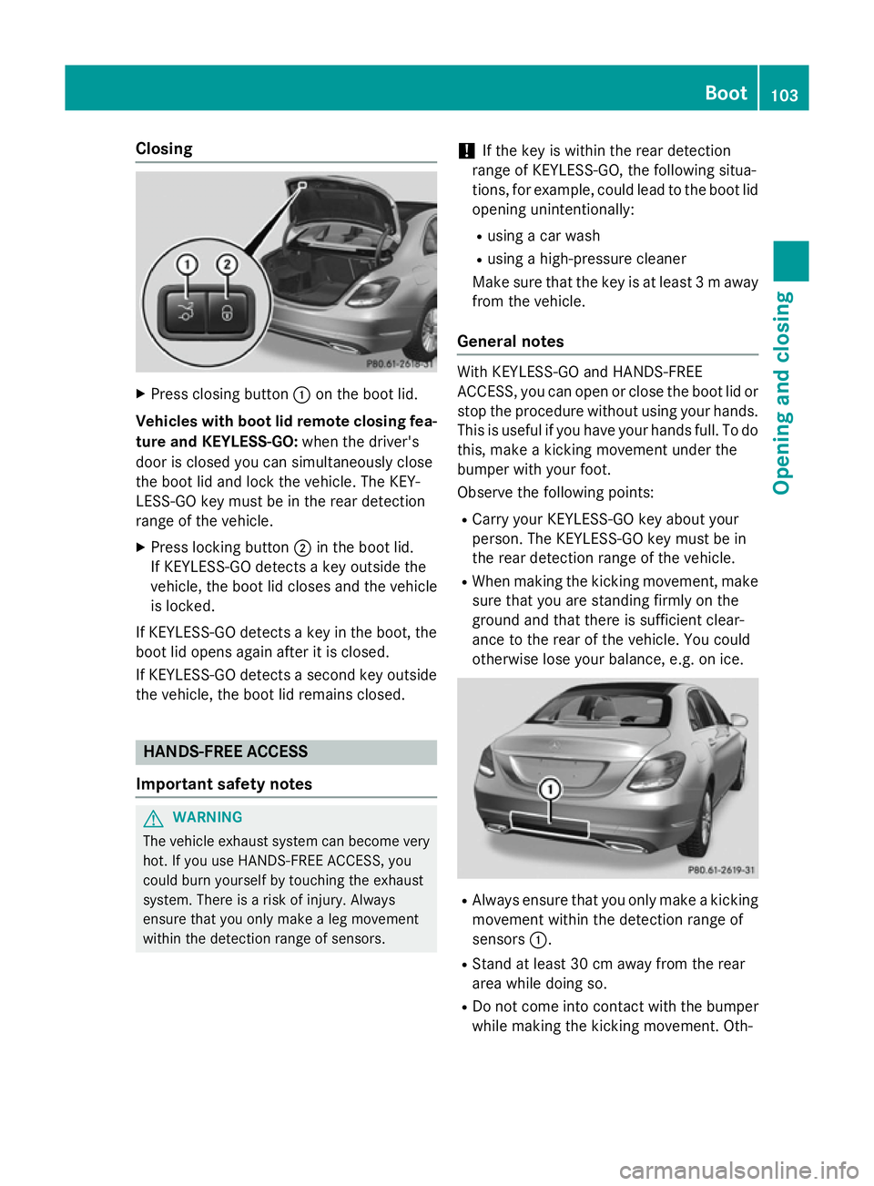 MERCEDES-BENZ C-CLASS SALOON 2014 Owners Manual Closing
X
Press closing button :on the boot lid.
Vehicles with boot lid remote closing fea- ture and KEYLESS-GO: when the driver's
door is closed you can simultaneously close
the boot lid and lock MERCEDES-BENZ C-CLASS SALOON 2014 Owners Manual Closing
X
Press closing button :on the boot lid.
Vehicles with boot lid remote closing fea- ture and KEYLESS-GO: when the driver's
door is closed you can simultaneously close
the boot lid and lock