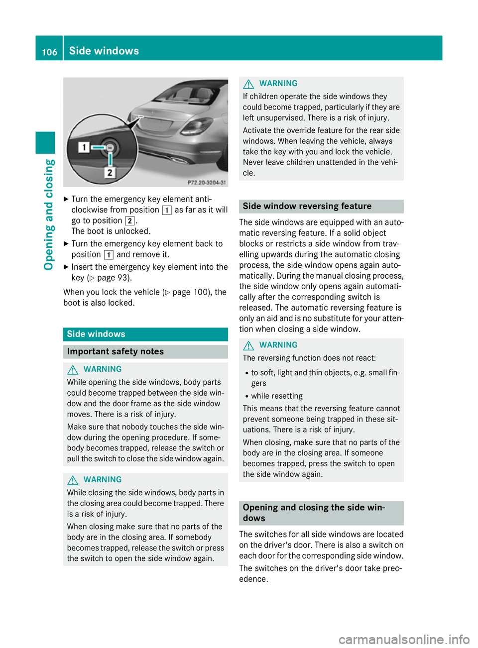 MERCEDES-BENZ C-CLASS SALOON 2014 Owners Manual X
Turn the emergency key element anti-
clockwise from position 1as far as it will
go to position 2.
The boot is unlocked.
X Turn the emergency key element back to
position 1and remove it.
X Insert the MERCEDES-BENZ C-CLASS SALOON 2014 Owners Manual X
Turn the emergency key element anti-
clockwise from position 1as far as it will
go to position 2.
The boot is unlocked.
X Turn the emergency key element back to
position 1and remove it.
X Insert the