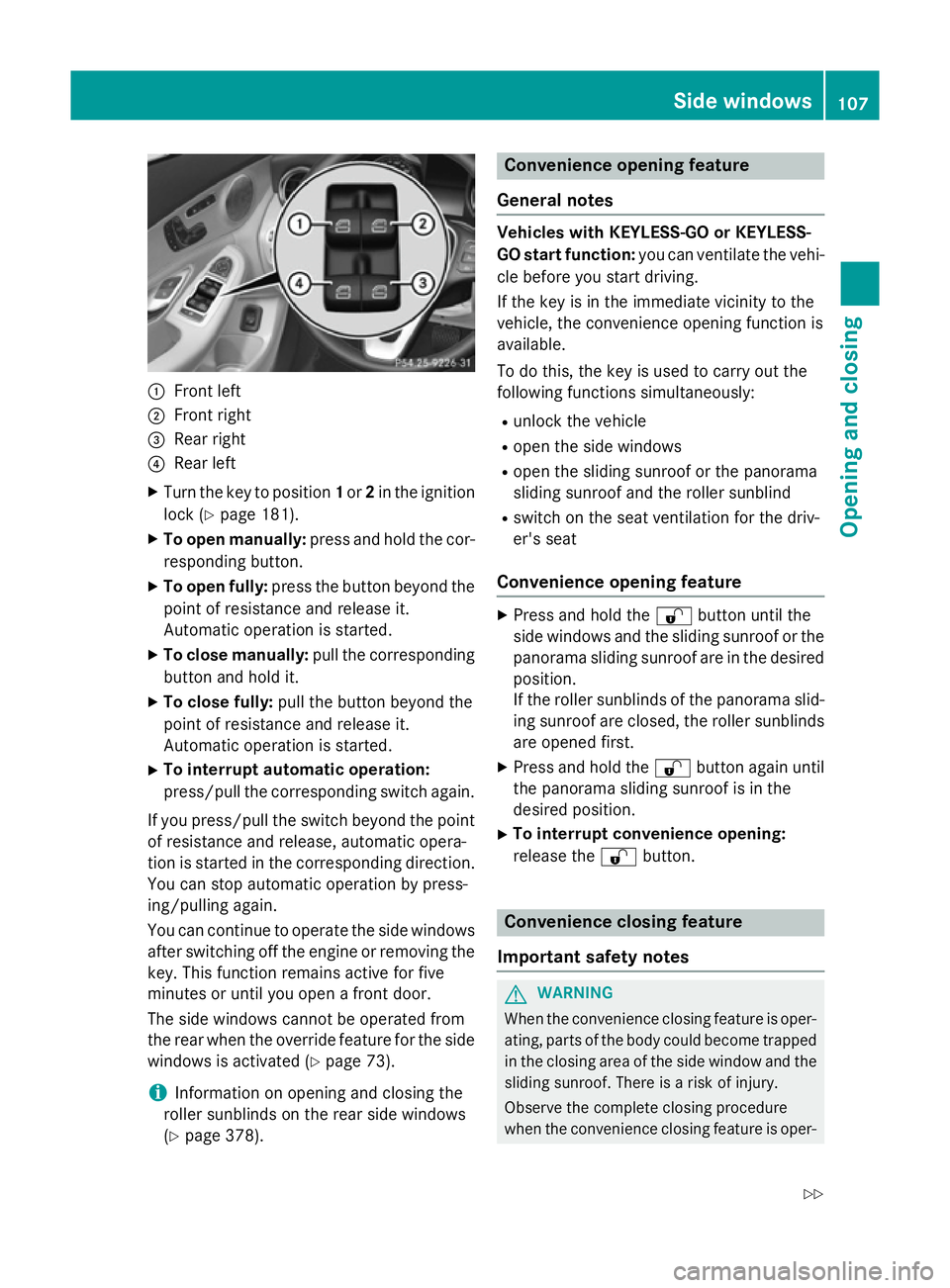 MERCEDES-BENZ C-CLASS SALOON 2014 Owners Manual :
Front left
; Front right
= Rear right
? Rear left
X Turn the key to position 1or 2in the ignition
lock (Y page 181).
X To open manually: press and hold the cor-
responding button.
X To open fully: p MERCEDES-BENZ C-CLASS SALOON 2014 Owners Manual :
Front left
; Front right
= Rear right
? Rear left
X Turn the key to position 1or 2in the ignition
lock (Y page 181).
X To open manually: press and hold the cor-
responding button.
X To open fully: p