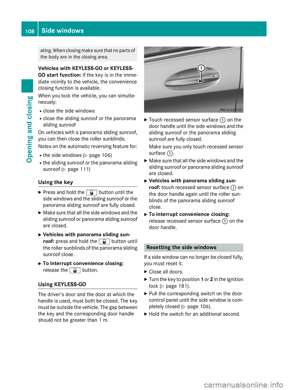 MERCEDES-BENZ C-CLASS SALOON 2014 Owners Manual ating. When closing make sure that no parts of
the body are in the closing area.
Vehicles with KEYLESS-GO or KEYLESS-
GO start function: if the key is in the imme-
diate vicinity to the vehicle, the c MERCEDES-BENZ C-CLASS SALOON 2014 Owners Manual ating. When closing make sure that no parts of
the body are in the closing area.
Vehicles with KEYLESS-GO or KEYLESS-
GO start function: if the key is in the imme-
diate vicinity to the vehicle, the c