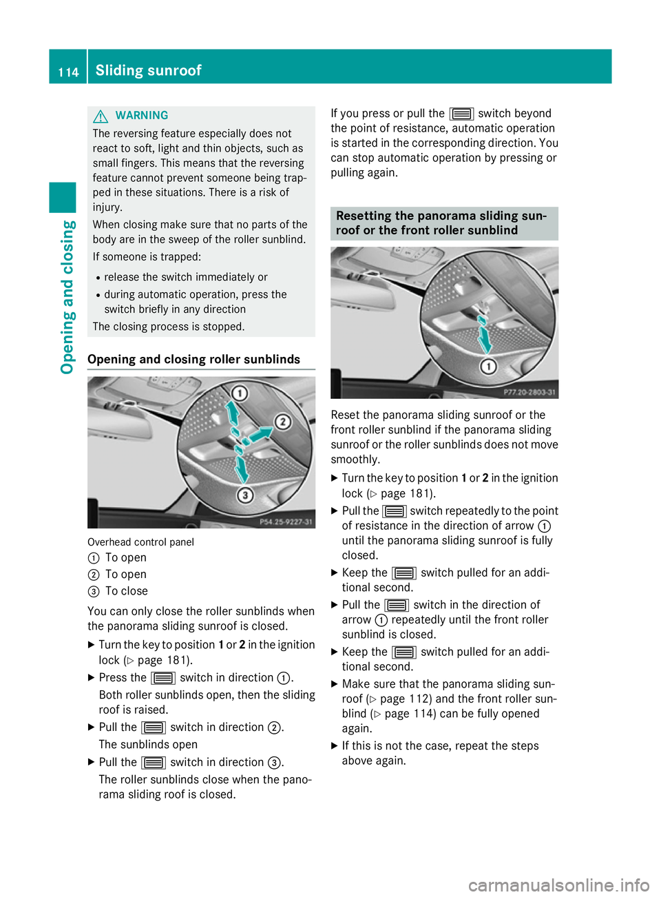 MERCEDES-BENZ C-CLASS SALOON 2014 Owners Manual G
WARNING
The reversing feature especially does not
react to soft, light and thin objects, such as
small fingers. This means that the reversing
feature cannot prevent someone being trap-
ped in these MERCEDES-BENZ C-CLASS SALOON 2014 Owners Manual G
WARNING
The reversing feature especially does not
react to soft, light and thin objects, such as
small fingers. This means that the reversing
feature cannot prevent someone being trap-
ped in these