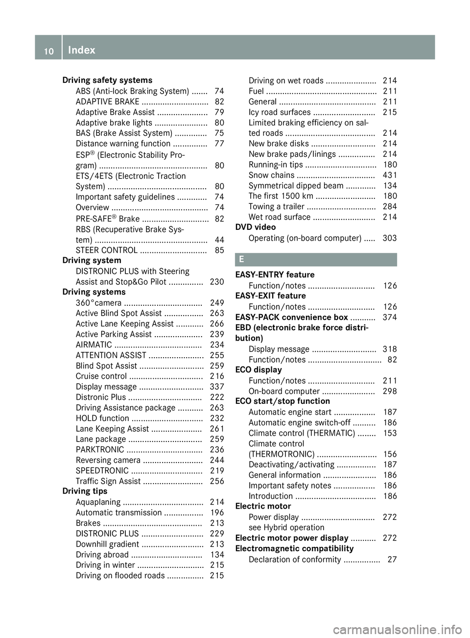 MERCEDES-BENZ C-CLASS SALOON 2014 Owners Manual Driving safety systems
ABS (Anti-lock Braking System) ...... .74
ADAPTIVE BRAK E............................. 82
Adaptive Brake Assist ...................... 79
Adaptive brake lights ................. MERCEDES-BENZ C-CLASS SALOON 2014 Owners Manual Driving safety systems
ABS (Anti-lock Braking System) ...... .74
ADAPTIVE BRAK E............................. 82
Adaptive Brake Assist ...................... 79
Adaptive brake lights .................