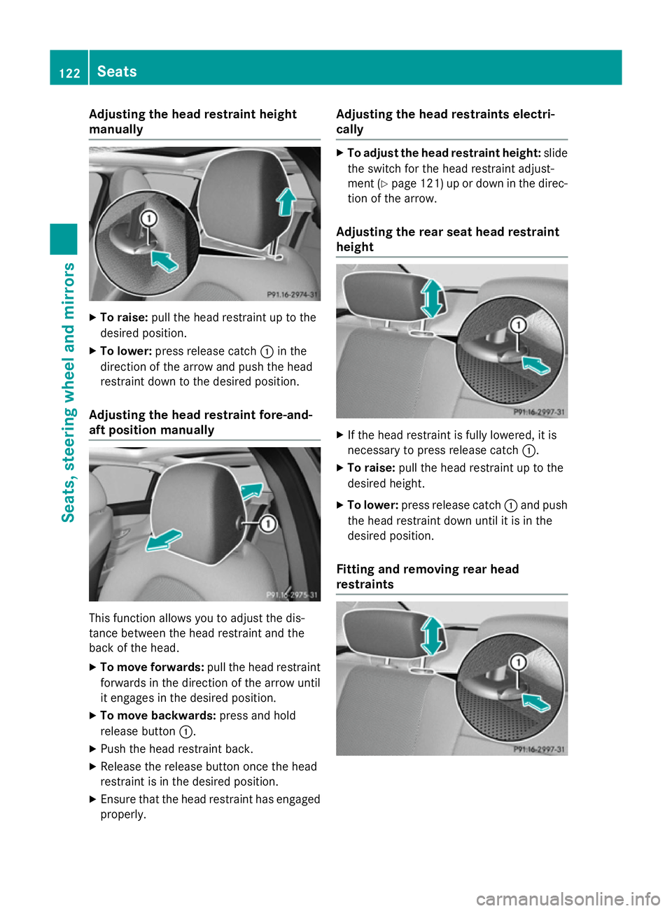 MERCEDES-BENZ C-CLASS SALOON 2014 Owners Manual Adjusting the head restraint height
manually X
To raise: pull the head restraint up to the
desired position.
X To lower: press release catch :in the
direction of the arrow and push the head
restraint MERCEDES-BENZ C-CLASS SALOON 2014 Owners Manual Adjusting the head restraint height
manually X
To raise: pull the head restraint up to the
desired position.
X To lower: press release catch :in the
direction of the arrow and push the head
restraint