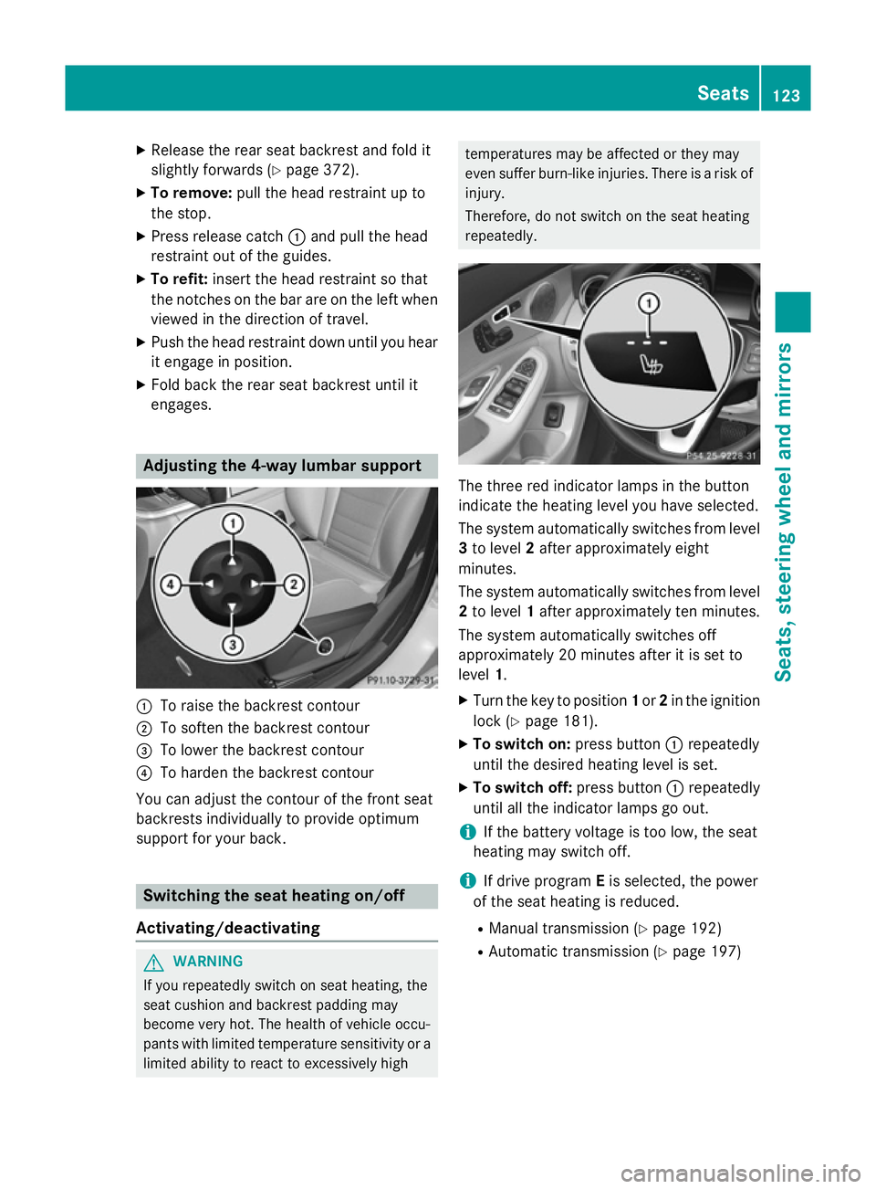 MERCEDES-BENZ C-CLASS SALOON 2014 Owners Manual X
Release the rear seat backrest and fold it
slightly forwards (Y page 372).
X To remove: pull the head restraint up to
the stop.
X Press release catch :and pull the head
restraint out of the guides.
MERCEDES-BENZ C-CLASS SALOON 2014 Owners Manual X
Release the rear seat backrest and fold it
slightly forwards (Y page 372).
X To remove: pull the head restraint up to
the stop.
X Press release catch :and pull the head
restraint out of the guides.