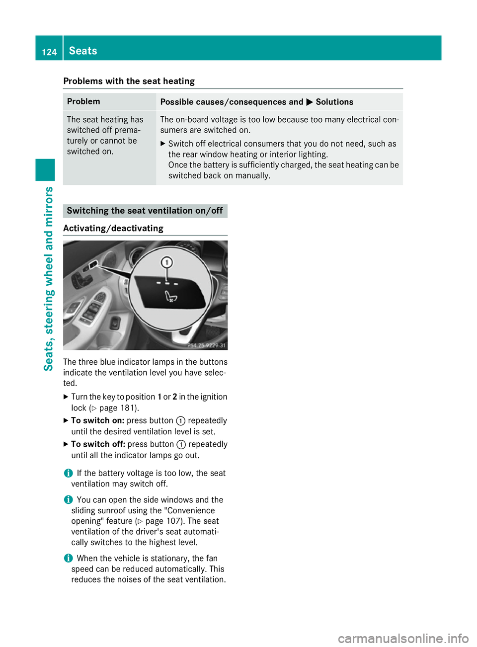 MERCEDES-BENZ C-CLASS SALOON 2014 Owners Manual Problems with the seat heating
Problem
Possible causes/consequences and
M
MSolutions The seat heating has
switched off prema-
turely or cannot be
switched on. The on-board voltage is too low because t MERCEDES-BENZ C-CLASS SALOON 2014 Owners Manual Problems with the seat heating
Problem
Possible causes/consequences and
M
MSolutions The seat heating has
switched off prema-
turely or cannot be
switched on. The on-board voltage is too low because t