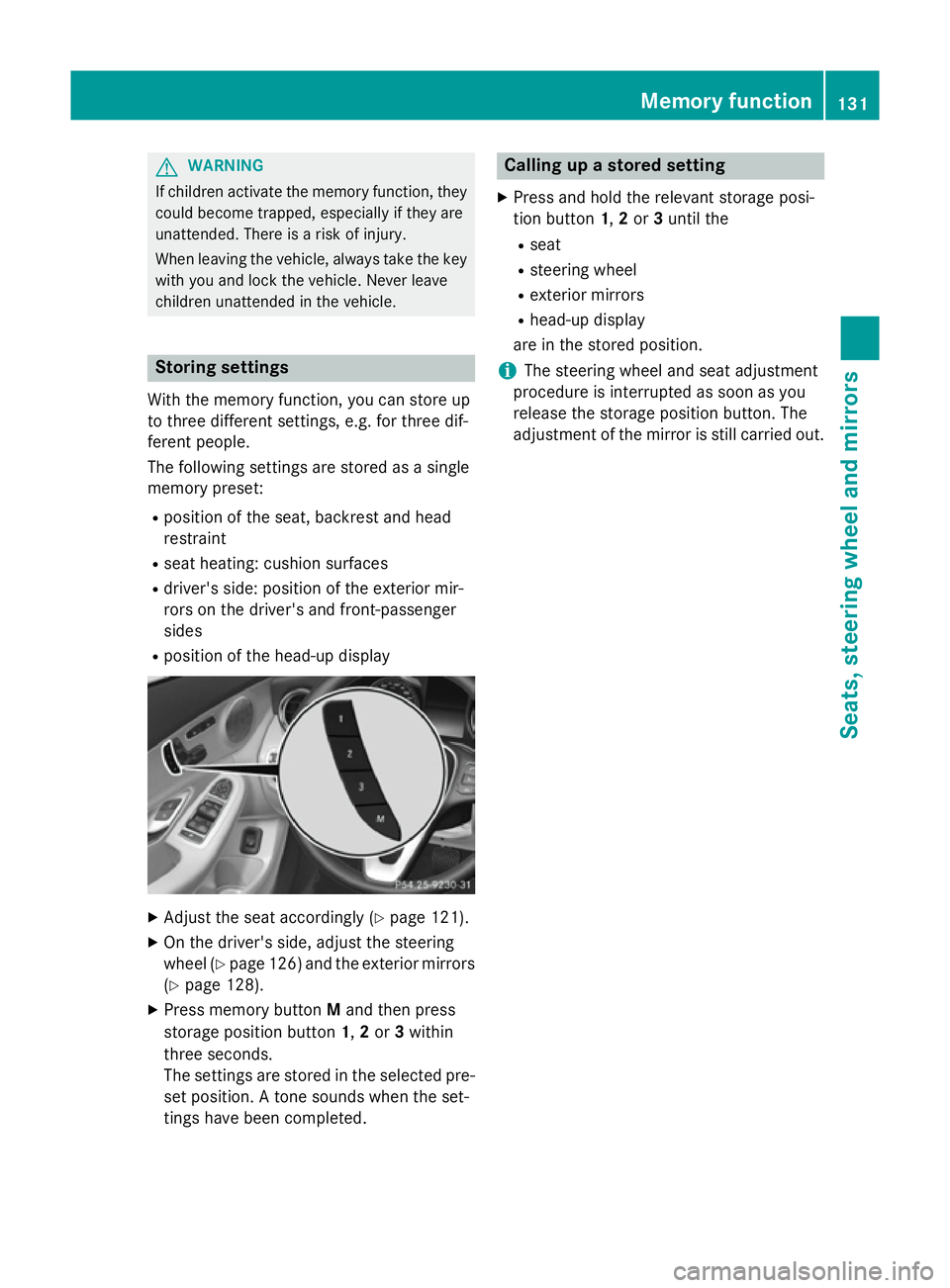 MERCEDES-BENZ C-CLASS SALOON 2014 Owners Manual G
WARNING
If children activate the memory function, they
could become trapped, especially if they are
unattended. There is a risk of injury.
When leaving the vehicle, always take the key with you and MERCEDES-BENZ C-CLASS SALOON 2014 Owners Manual G
WARNING
If children activate the memory function, they
could become trapped, especially if they are
unattended. There is a risk of injury.
When leaving the vehicle, always take the key with you and