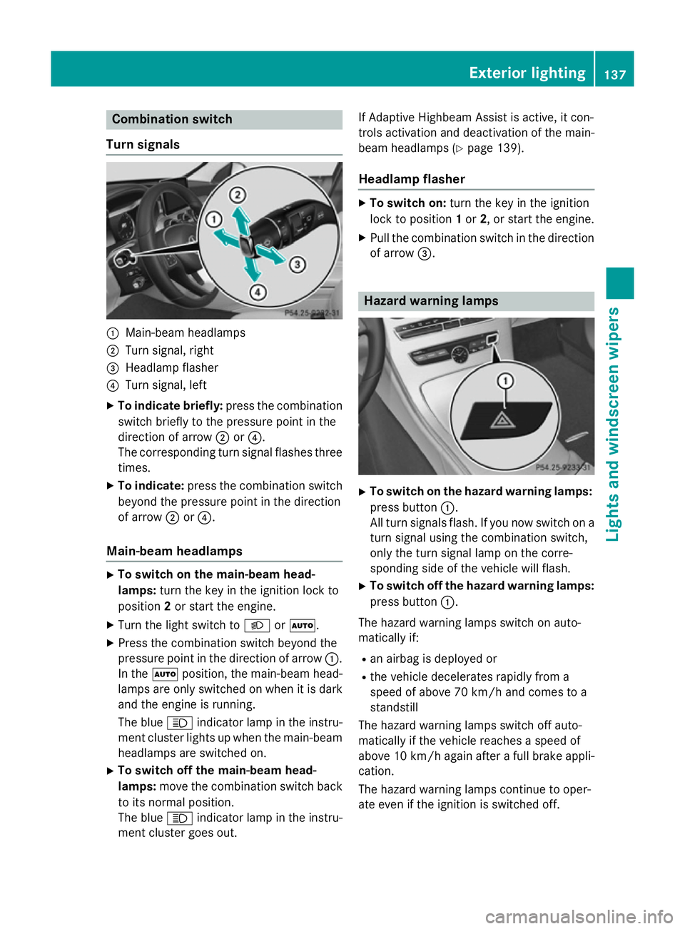 MERCEDES-BENZ C-CLASS SALOON 2014 Owners Manual Combination switch
Turn signals :
Main-beam headlamps
; Turn signal, right
= Headlamp flasher
? Turn signal, left
X To indicate briefly: press the combination
switch briefly to the pressure point in t MERCEDES-BENZ C-CLASS SALOON 2014 Owners Manual Combination switch
Turn signals :
Main-beam headlamps
; Turn signal, right
= Headlamp flasher
? Turn signal, left
X To indicate briefly: press the combination
switch briefly to the pressure point in t