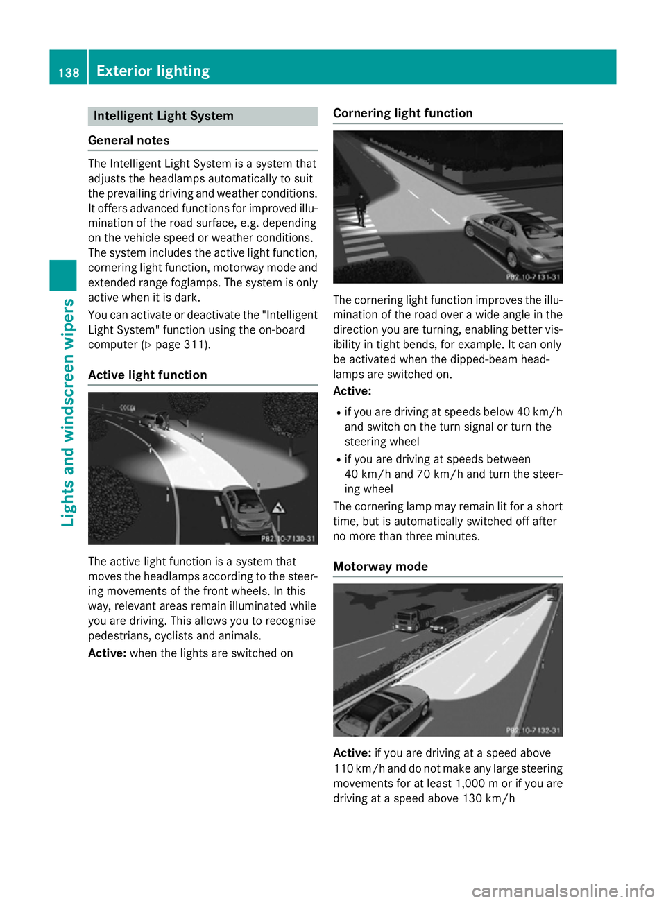 MERCEDES-BENZ C-CLASS SALOON 2014 Owners Manual Intelligent Light System
General notes The Intelligent Light System is a system that
adjusts the headlamps automatically to suit
the prevailing driving and weather conditions. It offers advanced funct MERCEDES-BENZ C-CLASS SALOON 2014 Owners Manual Intelligent Light System
General notes The Intelligent Light System is a system that
adjusts the headlamps automatically to suit
the prevailing driving and weather conditions. It offers advanced funct