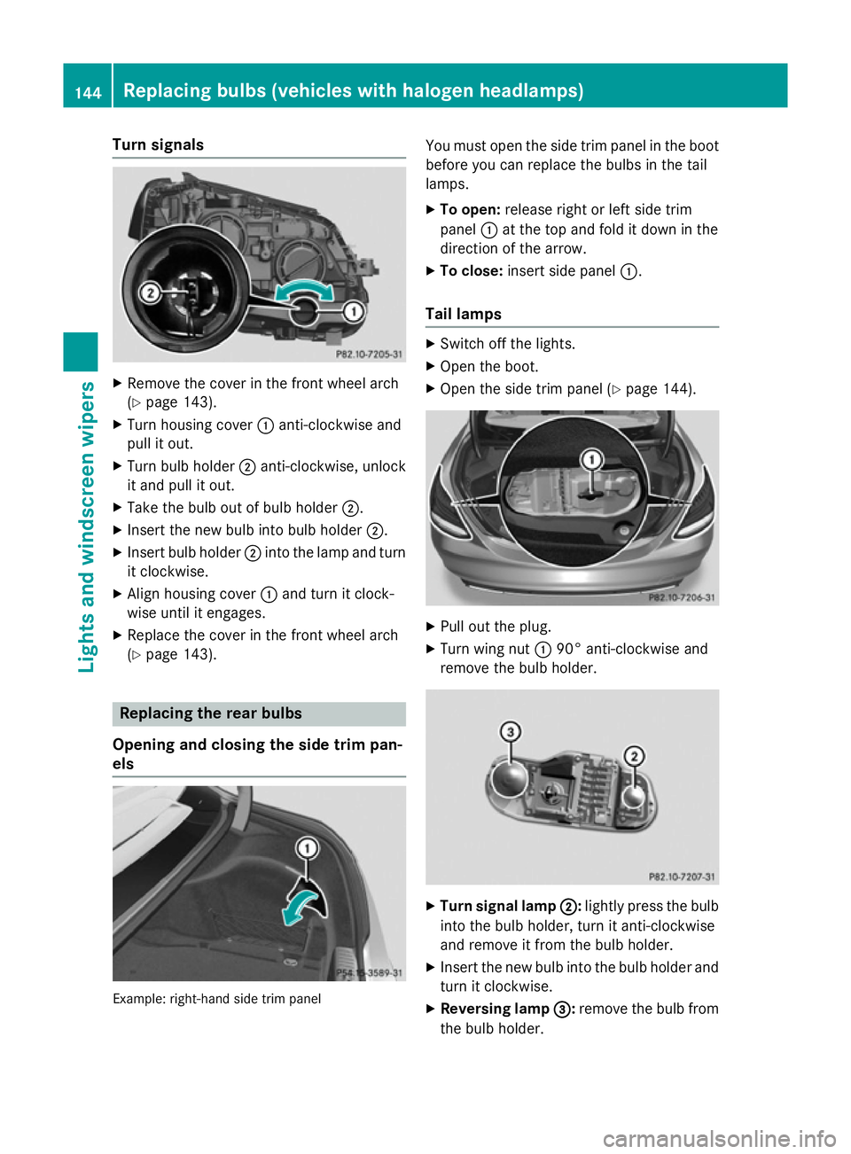 MERCEDES-BENZ C-CLASS SALOON 2014 Owners Manual Turn signals
X
Remove the cover in the front wheel arch
(Y page 143).
X Turn housing cover :anti-clockwise and
pull it out.
X Turn bulb holder ;anti-clockwise, unlock
it and pull it out.
X Take the bu MERCEDES-BENZ C-CLASS SALOON 2014 Owners Manual Turn signals
X
Remove the cover in the front wheel arch
(Y page 143).
X Turn housing cover :anti-clockwise and
pull it out.
X Turn bulb holder ;anti-clockwise, unlock
it and pull it out.
X Take the bu