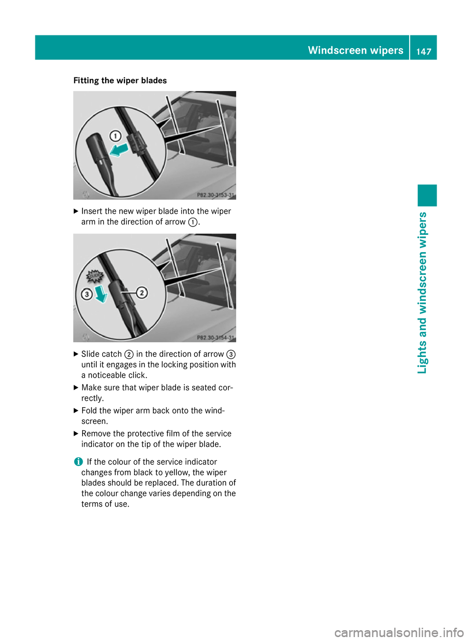 MERCEDES-BENZ C-CLASS SALOON 2014 Owners Manual Fitting the wiper blades
X
Insert the new wiper blade into the wiper
arm in the direction of arrow :.X
Slide catch ;in the direction of arrow =
until it engages in the locking position with a noticeab MERCEDES-BENZ C-CLASS SALOON 2014 Owners Manual Fitting the wiper blades
X
Insert the new wiper blade into the wiper
arm in the direction of arrow :.X
Slide catch ;in the direction of arrow =
until it engages in the locking position with a noticeab