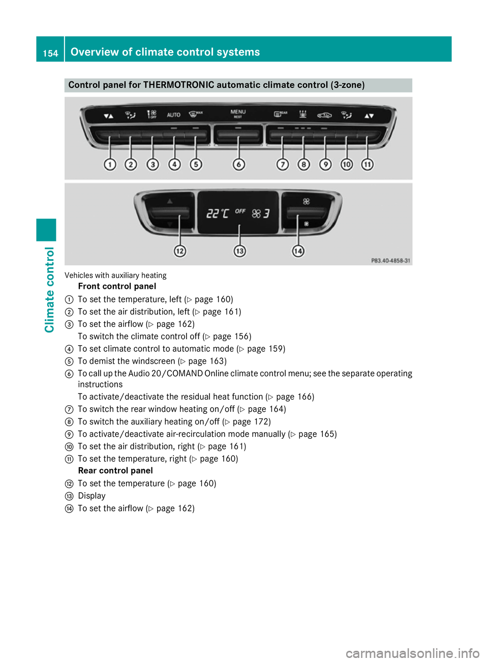 MERCEDES-BENZ C-CLASS SALOON 2014 Owners Manual Control panel for THERMOTRONIC automatic climate control (3-zone)
Vehicles with auxiliary heating
Front control panel
: To set the temperature, left (Y page 160)
; To set the air distribution, left (Y MERCEDES-BENZ C-CLASS SALOON 2014 Owners Manual Control panel for THERMOTRONIC automatic climate control (3-zone)
Vehicles with auxiliary heating
Front control panel
: To set the temperature, left (Y page 160)
; To set the air distribution, left (Y