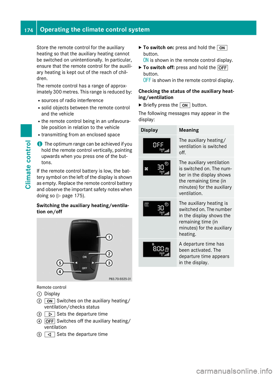 MERCEDES-BENZ C-CLASS SALOON 2014 Owners Manual Store the remote control for the auxiliary
heating so that the auxiliary heating cannot
be switched on unintentionally. In particular,
ensure that the remote control for the auxili-
ary heating is kep MERCEDES-BENZ C-CLASS SALOON 2014 Owners Manual Store the remote control for the auxiliary
heating so that the auxiliary heating cannot
be switched on unintentionally. In particular,
ensure that the remote control for the auxili-
ary heating is kep