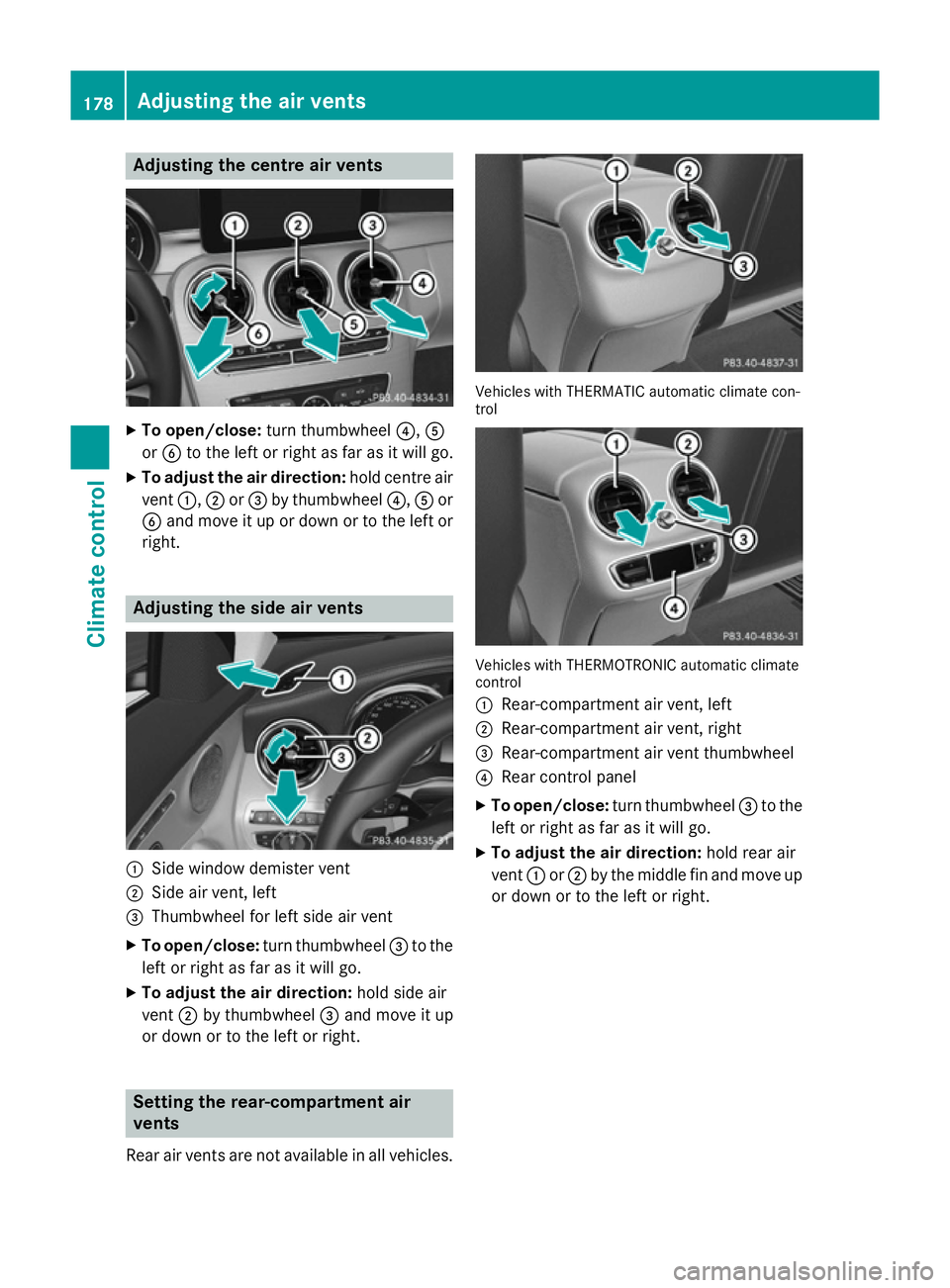MERCEDES-BENZ C-CLASS SALOON 2014 Owners Manual Adjusting the centre air vents
X
To open/close: turn thumbwheel ?,A
or B to the left or right as far as it will go.
X To adjust the air direction: hold centre air
vent :,;or= by thumbwheel ?,Aor
B and MERCEDES-BENZ C-CLASS SALOON 2014 Owners Manual Adjusting the centre air vents
X
To open/close: turn thumbwheel ?,A
or B to the left or right as far as it will go.
X To adjust the air direction: hold centre air
vent :,;or= by thumbwheel ?,Aor
B and