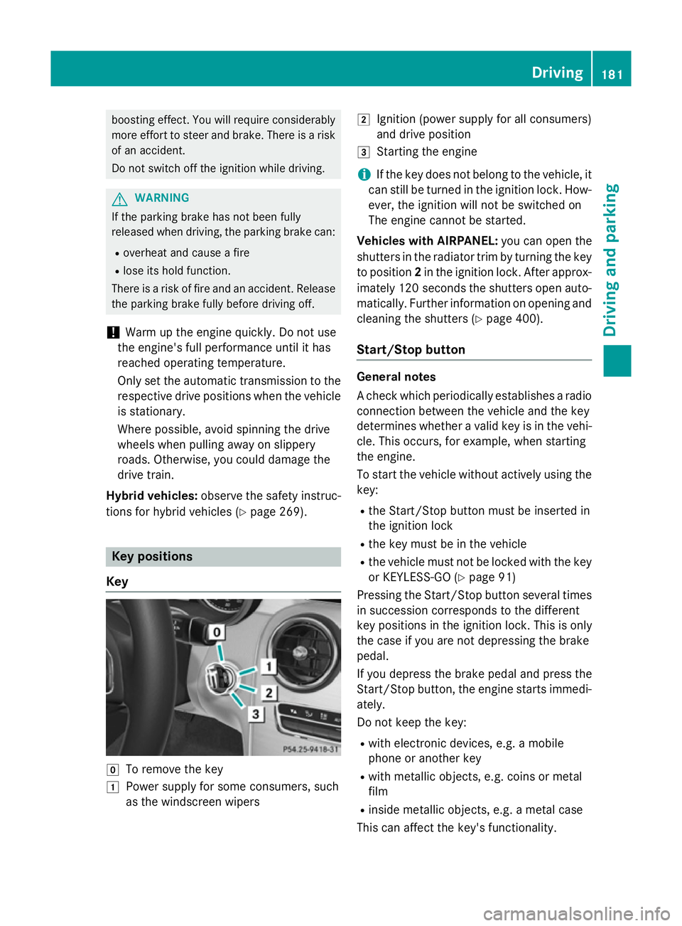 MERCEDES-BENZ C-CLASS SALOON 2014 Owners Manual boosting effect. You will require considerably
more effort to steer and brake. There is a riskof an accident.
Do not switch off the ignition while driving. G
WARNING
If the parking brake has not been MERCEDES-BENZ C-CLASS SALOON 2014 Owners Manual boosting effect. You will require considerably
more effort to steer and brake. There is a riskof an accident.
Do not switch off the ignition while driving. G
WARNING
If the parking brake has not been