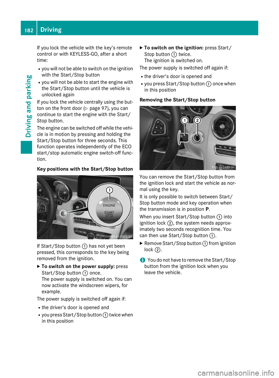MERCEDES-BENZ C-CLASS SALOON 2014  Owners Manual If you lock the vehicle with the key's remote
control or with KEYLESS-GO, after a short
time:
R you will not be able to switch on the ignition
with the Start/Stop button
R you will not be able to 