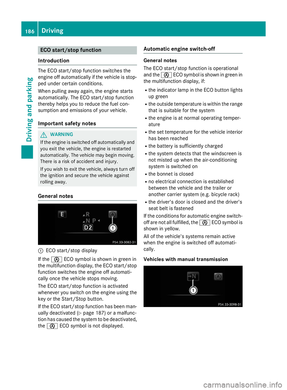 MERCEDES-BENZ C-CLASS SALOON 2014 Owners Manual ECO start/stop function
Introduction The ECO start/stop function switches the
engine off automatically if the vehicle is stop-
ped under certain conditions.
When pulling away again, the engine starts
MERCEDES-BENZ C-CLASS SALOON 2014 Owners Manual ECO start/stop function
Introduction The ECO start/stop function switches the
engine off automatically if the vehicle is stop-
ped under certain conditions.
When pulling away again, the engine starts
