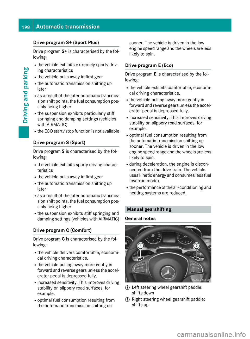 MERCEDES-BENZ C-CLASS SALOON 2014 Owners Manual Drive program S+ (Sport Plus)
Drive program
S+is characterised by the fol-
lowing:
R the vehicle exhibits extremely sporty driv-
ing characteristics
R the vehicle pulls away in first gear
R the automa MERCEDES-BENZ C-CLASS SALOON 2014 Owners Manual Drive program S+ (Sport Plus)
Drive program
S+is characterised by the fol-
lowing:
R the vehicle exhibits extremely sporty driv-
ing characteristics
R the vehicle pulls away in first gear
R the automa
