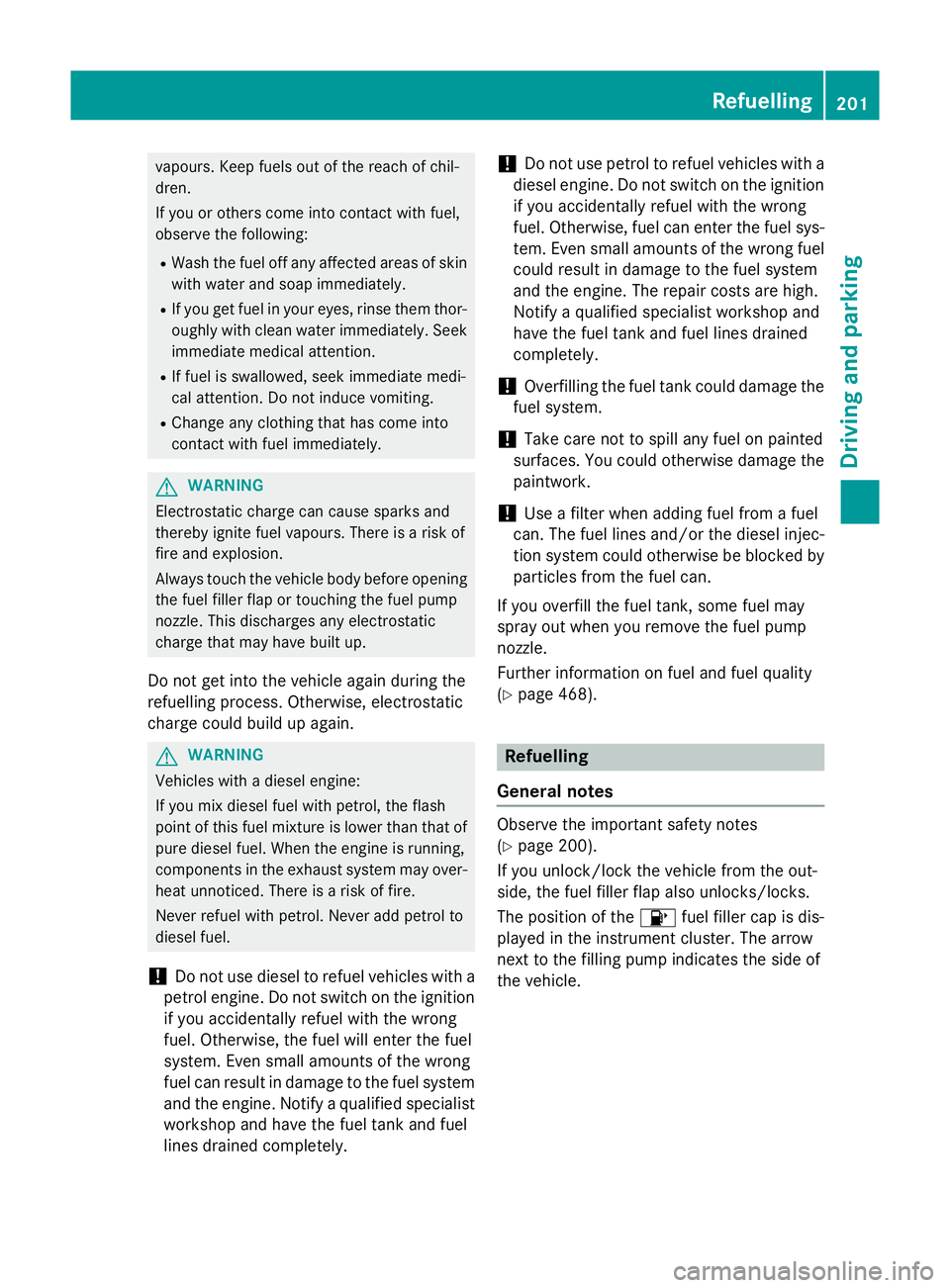 MERCEDES-BENZ C-CLASS SALOON 2014 Owners Manual vapours. Keep fuels out of the reach of chil-
dren.
If you or others come into contact with fuel,
observe the following:
R Wash the fuel off any affected areas of skin
with water and soap immediately. MERCEDES-BENZ C-CLASS SALOON 2014 Owners Manual vapours. Keep fuels out of the reach of chil-
dren.
If you or others come into contact with fuel,
observe the following:
R Wash the fuel off any affected areas of skin
with water and soap immediately.