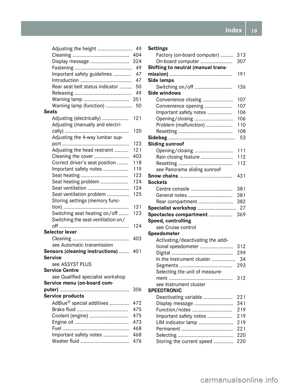 MERCEDES-BENZ C-CLASS SALOON 2014  Owners Manual Adjusting the height ......................... 49
Cleaning ......................................... 404
Display message ............................ 324
Fastening ....................................