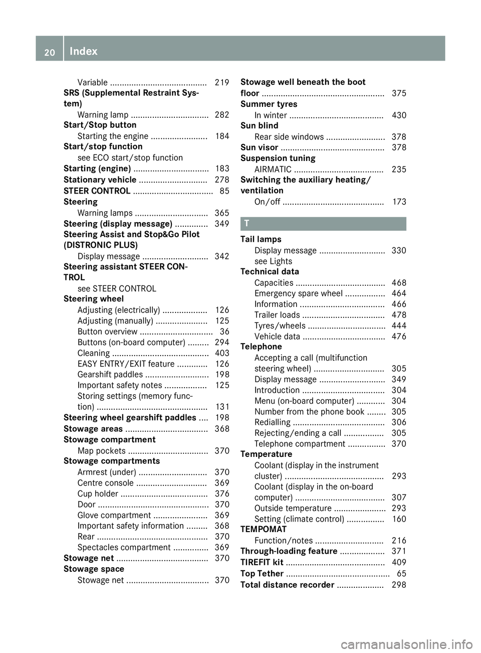 MERCEDES-BENZ C-CLASS SALOON 2014 Owners Manual Variable .........................................2
19
SRS (Supplemental Restraint Sys-
tem)
Warning lamp ................................. 282
Start/Stop button
Starting the engine .................. MERCEDES-BENZ C-CLASS SALOON 2014 Owners Manual Variable .........................................2
19
SRS (Supplemental Restraint Sys-
tem)
Warning lamp ................................. 282
Start/Stop button
Starting the engine ..................